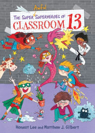 Title: The Super Awful Superheroes of Classroom 13, Author: Honest Lee