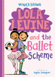 Title: Lola Levine and the Ballet Scheme, Author: Monica Brown
