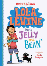 Title: Lola Levine Meets Jelly and Bean, Author: Monica Brown