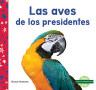 Title: Las Aves de Los Presidentes, Author: Grace Hansen