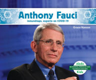 Title: Anthony Fauci: Inmunologo, Experto En Covid-19 (Anthony Fauci: Immunologist & Covid-19 Leader): Inmunologo, Experto En Covid-19 (Immunologist & Covid-19 Leader), Author: Grace Hansen