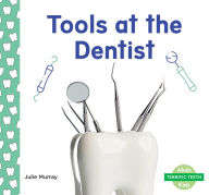 Title: Tools at the Dentist, Author: Julie Murray