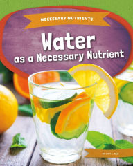 Title: Water as a Necessary Nutrient, Author: Amy C Rea