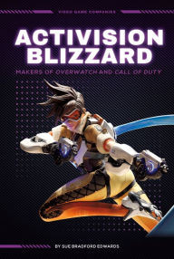 Title: Activision Blizzard: Makers of Overwatch and Call of Duty: Makers of Overwatch and Call of Duty, Author: Sue Bradford Edwards