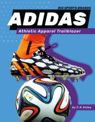 Title: Adidas: Athletic Apparel Trailblazer: Athletic Apparel Trailblazer, Author: J R Kinley
