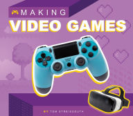 Title: Making Video Games, Author: Tom Streissguth