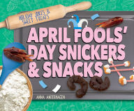 Title: April Fools' Day Snickers & Snacks, Author: Anna Anderhagen