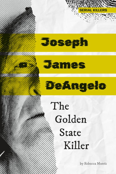Joseph James Deangelo: The Golden State Killer: The Golden State Killer
