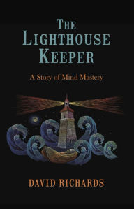 Title: The Lighthouse Keeper: A Story of Mind Mastery, Author: David Richards