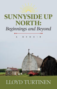Download free e books for blackberry Sunnyside Up North: Beginnings and Beyond: A Memoir