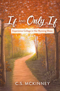 Title: If and Only If: Experience College in Her Running Shoes, Author: C.S. McKinney