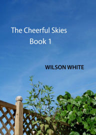 Title: The Cheerful Skies - Book 1, Author: WILSON WHITE