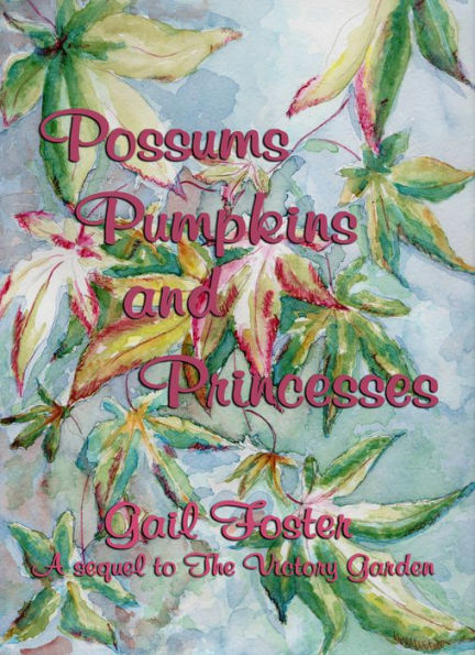 Possums, Pumpkins and Princesses: A sequel to The Victory Garden