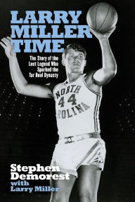 Google books for android download Larry Miller Time: The Story of the Lost Legend Who Sparked the Tar Heel Dynasty by Stephen Demorest, Larry Miller PDB CHM