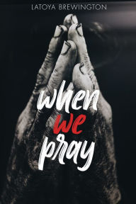 Title: When We Pray, Author: Latoya Brewington