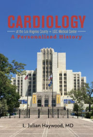 Ebooks gratis download pdf Cardiology at the Los Angeles County + USC Medical Center: A Personalized History