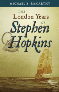 Title: The London Years of Stephen Hopkins, Author: Michael E. McCarthy