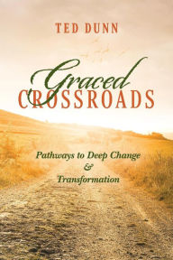 Ebook download for kindle fire Graced Crossroads: Pathways to Deep Change and Transformation in English 9781098305673 by Ted Dunn DJVU