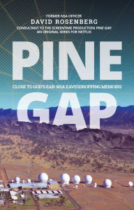 Title: Pine Gap: Close to God's Ear: NSA Eavesdropping Memoirs, Author: David Rosenberg