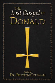 Title: The Lost Gospel of Donald, Author: Preston Coleman