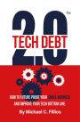 Tech Debt 2.0: How to Future Proof Your Small Business and Improve Your Tech Bottom Line