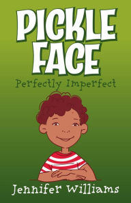 Title: Pickle Face: Perfectly imperfect, Author: Jennifer Williams