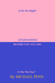 Title: 125 Questions Before You Say I Do: Is He Mr. Right?, Author: Michael Penn