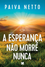Title: A Esperança não morre nunca, Author: Paiva Netto