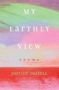 Scribd free download ebooks My Earthly View: Poems 9781098310639 ePub iBook DJVU (English Edition) by Justine Durrell