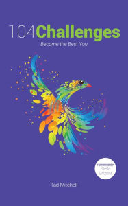 Title: 104 Challenges: Become the Best You, Author: Tad Mitchell