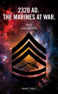 Title: 2320. The Marines at War. Book 3: Limbo and Holly, Author: Donald F. Todd Jr.