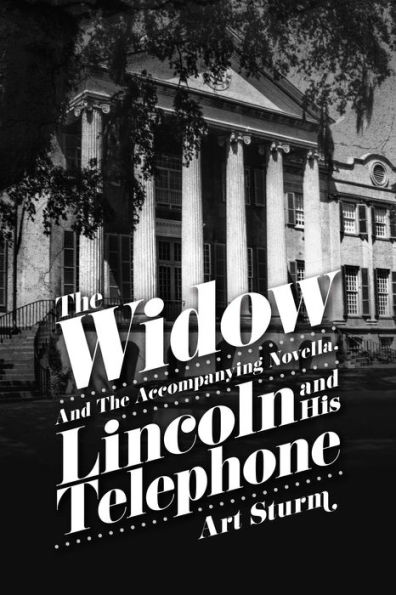 The Widow: and the accompanying novella, Lincoln and His Telephone