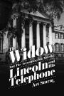 The Widow: and the accompanying novella, Lincoln and His Telephone