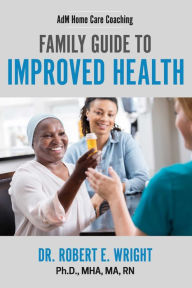 Title: AdM Home Care Coaching: Family Guide to Improved Health, Author: PhD Wright
