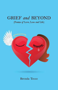 Grief and Beyond: (Poems of Love, Loss and Life)