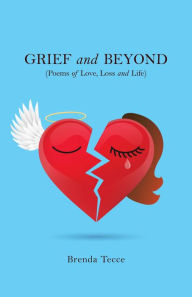 Title: Grief and Beyond: (Poems of Love, Loss and Life), Author: Brenda Tecce