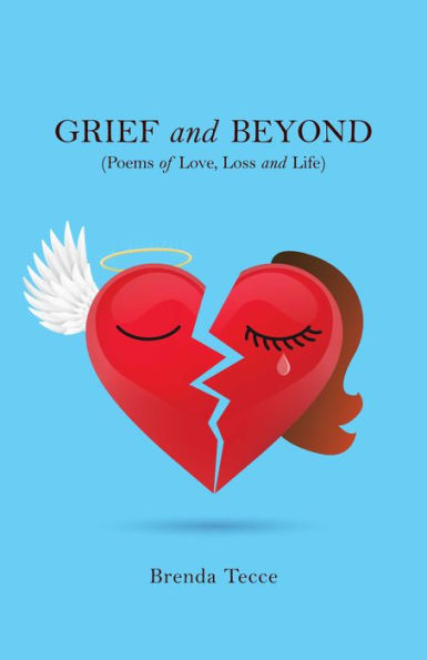Grief and Beyond: (Poems of Love, Loss and Life)