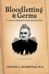 Ebook torrent downloads Bloodletting and Germs: A Doctor in Nineteenth Century Rural New York by Thomas Rosenthal 