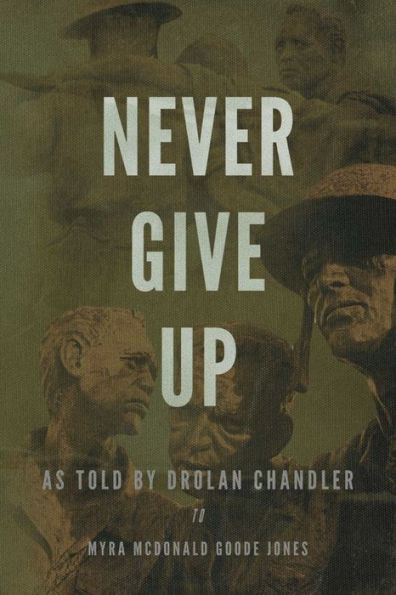Never Give Up: As told by Drolan Chandler to Myra McDonald Goode Jones