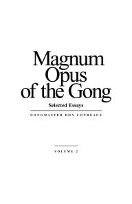 Title: Magnum Opus of the Gong, vol 2: selected essays, Author: Don Conreaux