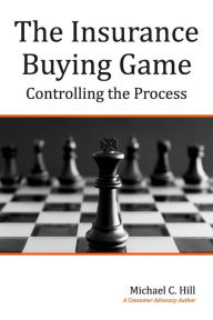 Title: The Insurance Buying Game: Controlling the Process, Author: Michael C. Hill