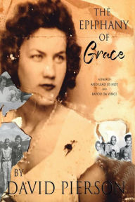 Epub ebooks download torrents The Epiphany of Grace: A Memoir by David Pierson 9781098317010