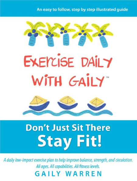 Exercise Daily With Gaily: Don't Just Sit There Stay Fit!