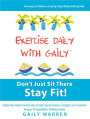 Exercise Daily With Gaily: Don't Just Sit There Stay Fit!