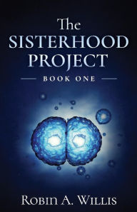 Free download audio books uk The SISTERHOOD PROJECT: Book One by Robin Willis 9781098317621