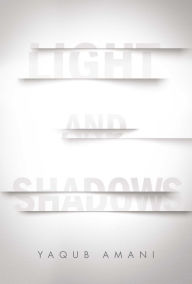 Title: Light and Shadows, Author: Yaqub Amani