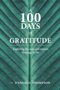 Free book download share A 100 Days Of Gratitude: Gratitude by D'angelo Thompson 9781098318512 (English Edition) 