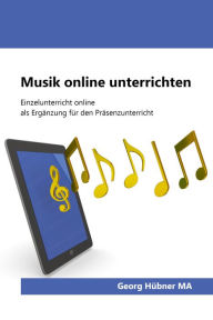 Title: Musik online unterrichten: Einzelunterricht via Internet als Ergänzung für den Präsenzunterricht, Author: Georg Hübner