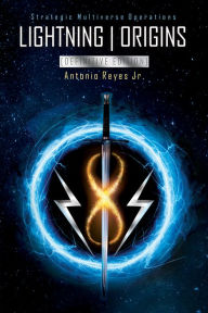 Title: Lightning Origins [Definitive Edition]: Strategic Multiverse Operations, Author: Antonio Reyes Jr.