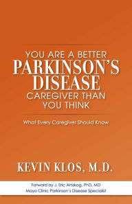 Title: You are a Better Parkinson's Disease Caregiver Than You Think: What Every Caregiver Should Know, Author: M.D. Klos